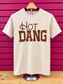 Hot Dang Tee